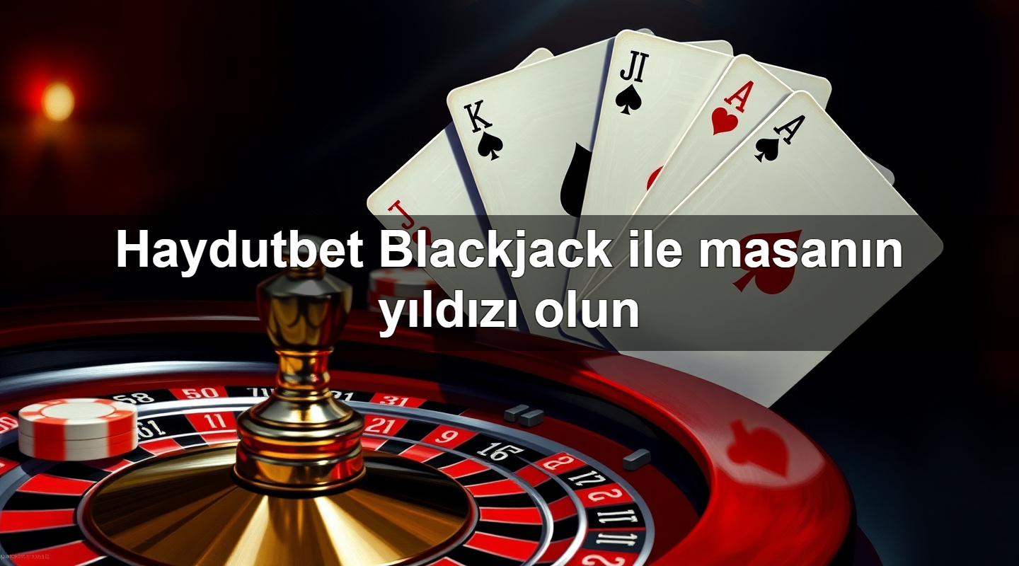 haydutbet blackjack ile masan n y ld z olun 1779022495604