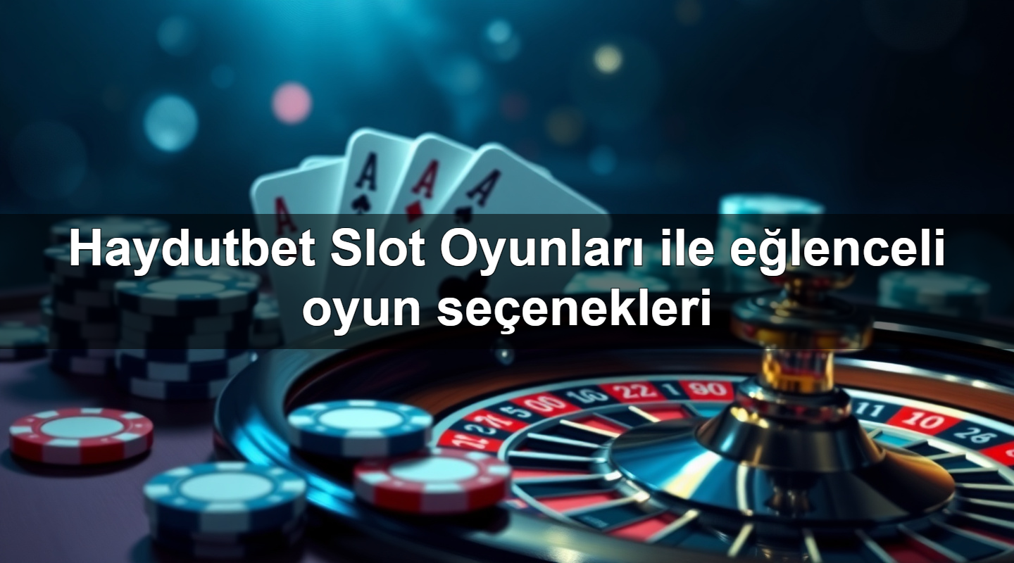 haydutbet slot oyunlar ile e lenceli oyun se enekleri 1779022618298